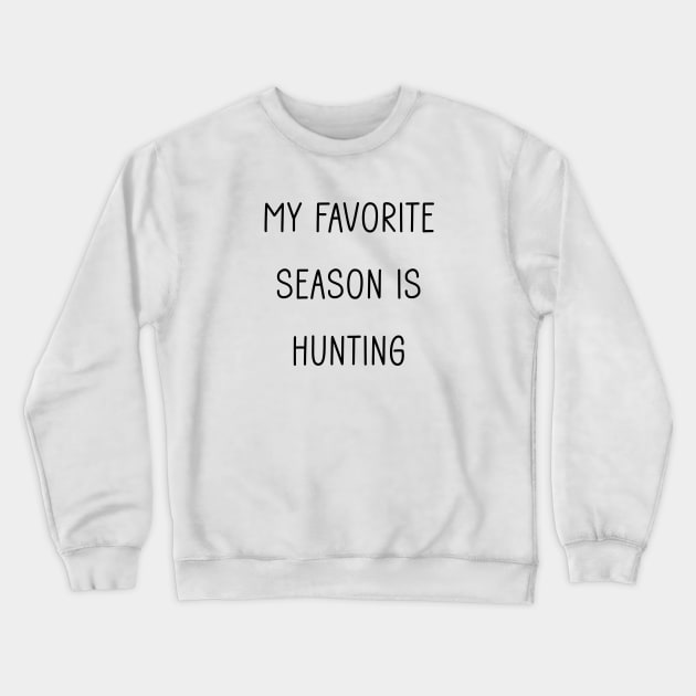 My Favorite Season is Hunting Crewneck Sweatshirt by Tomorrowland Arcade